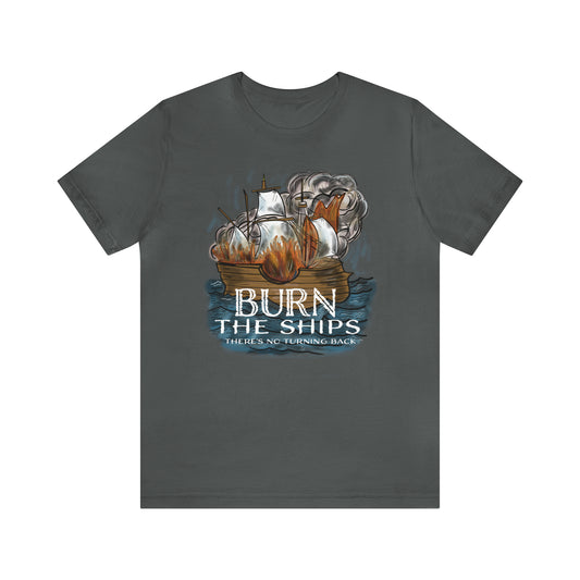 Burn the Ships (Green Pastures Apparel)