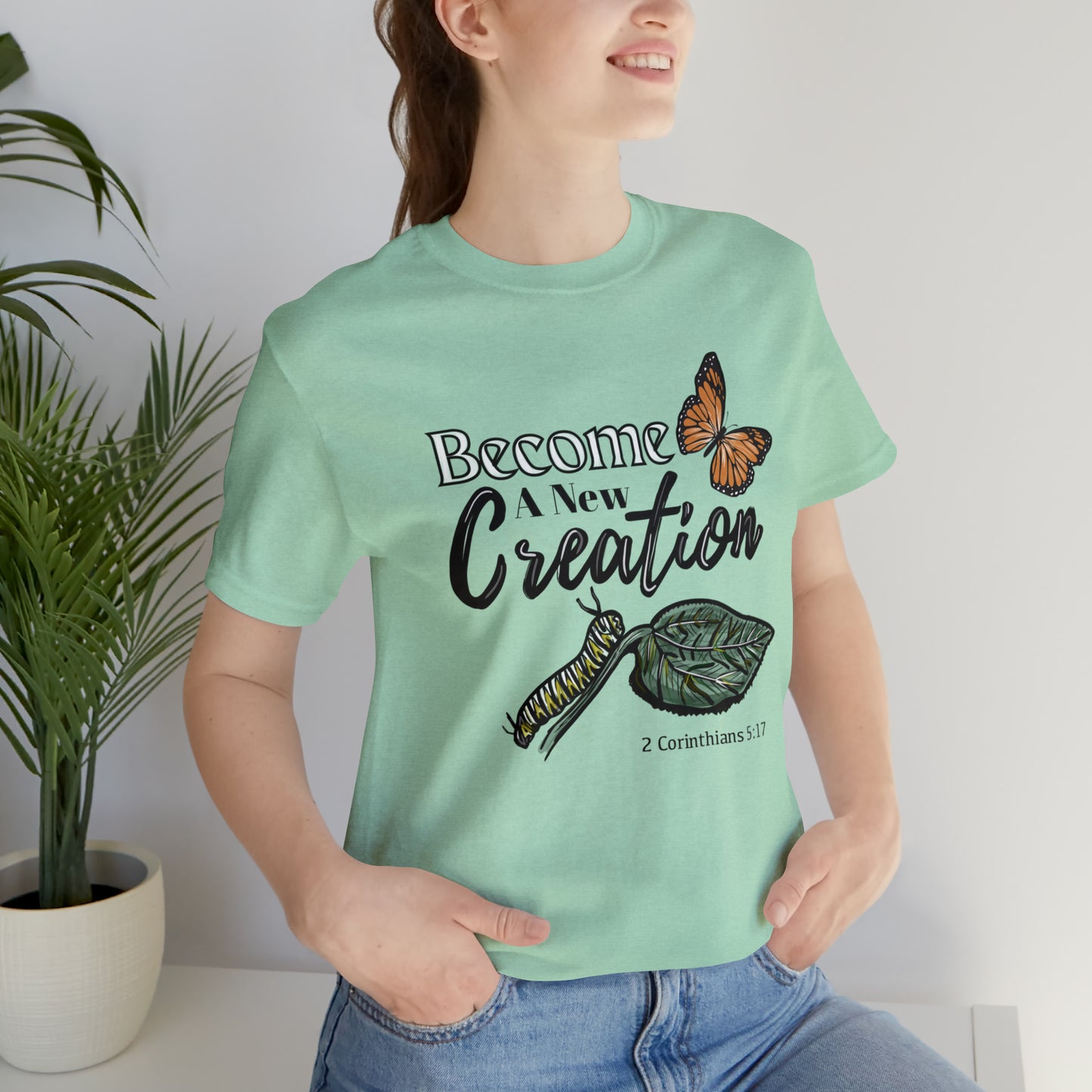 Become a New Creation (Green Pastures Apparel)