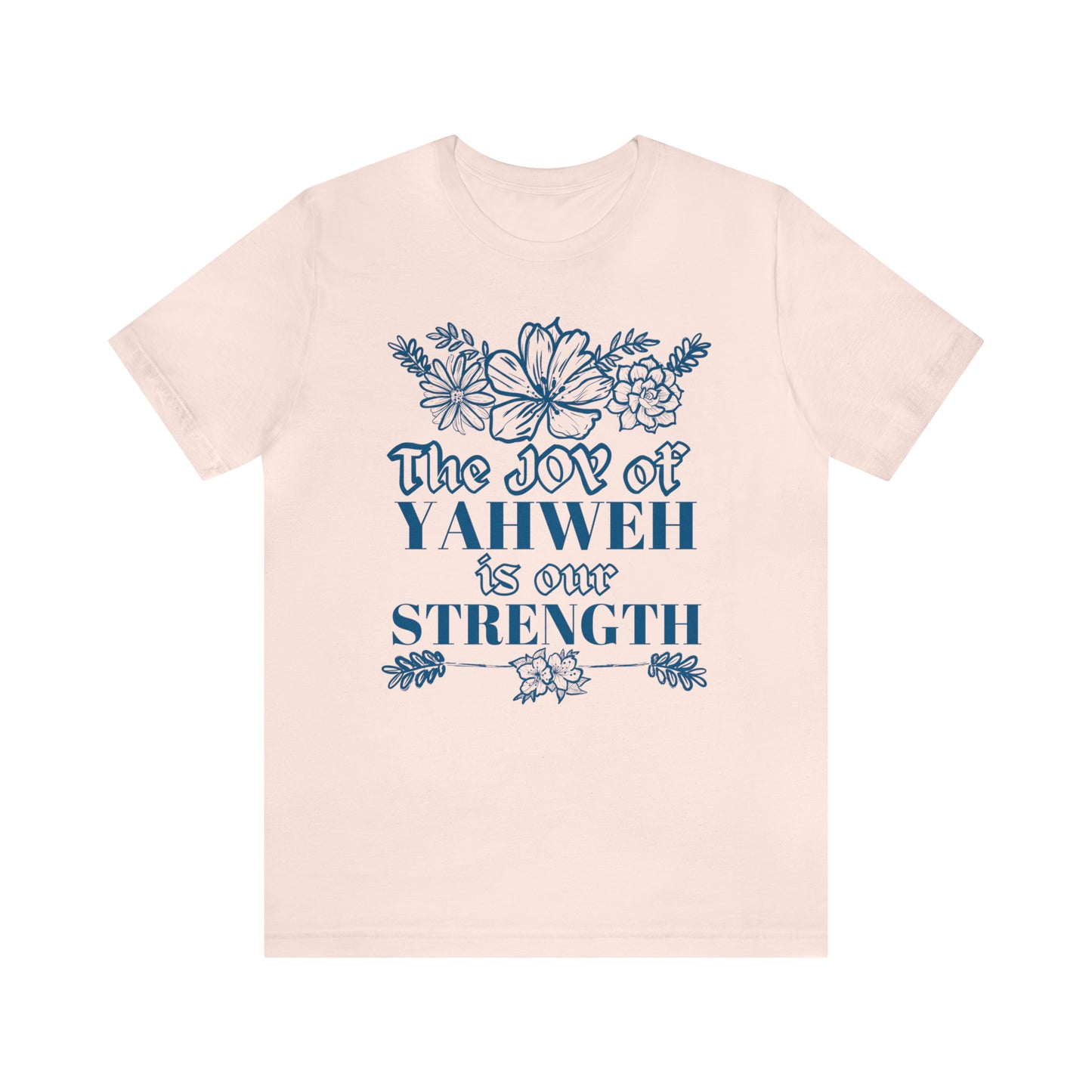 The Joy Of Yahweh is Our Strength (Green Pastures Apparel)