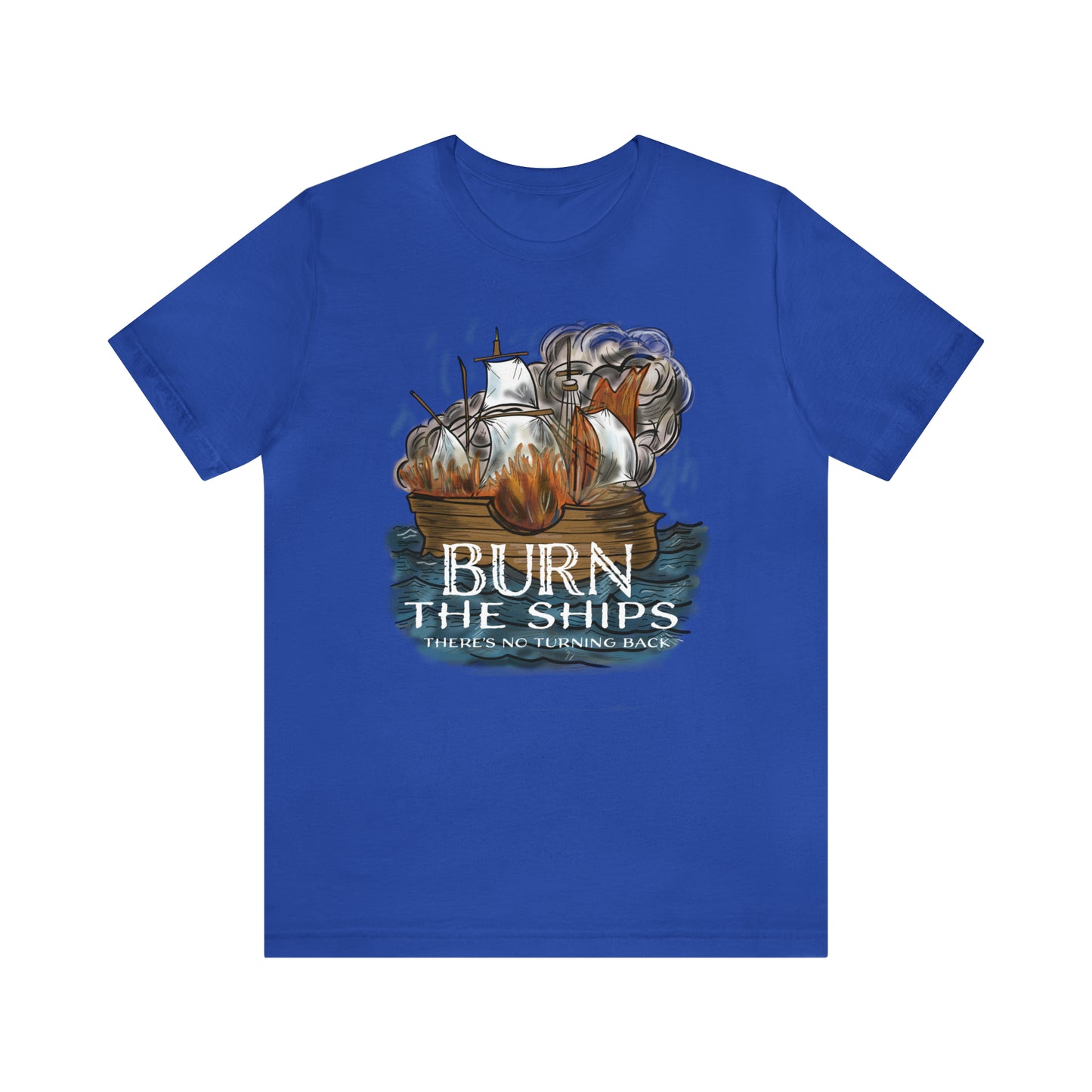 Burn the Ships (Green Pastures Apparel)