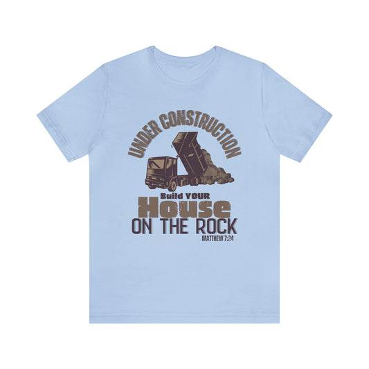 Under Construction, Build Your House on the Rock (Green Pastures Apparel)