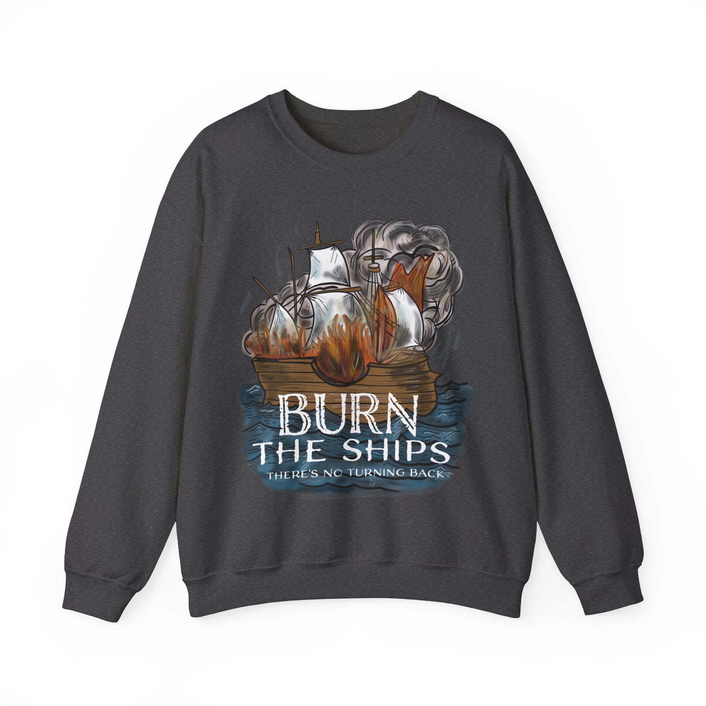 Burn the Ships Unisex Heavy Blend™ Crewneck Sweatshirt