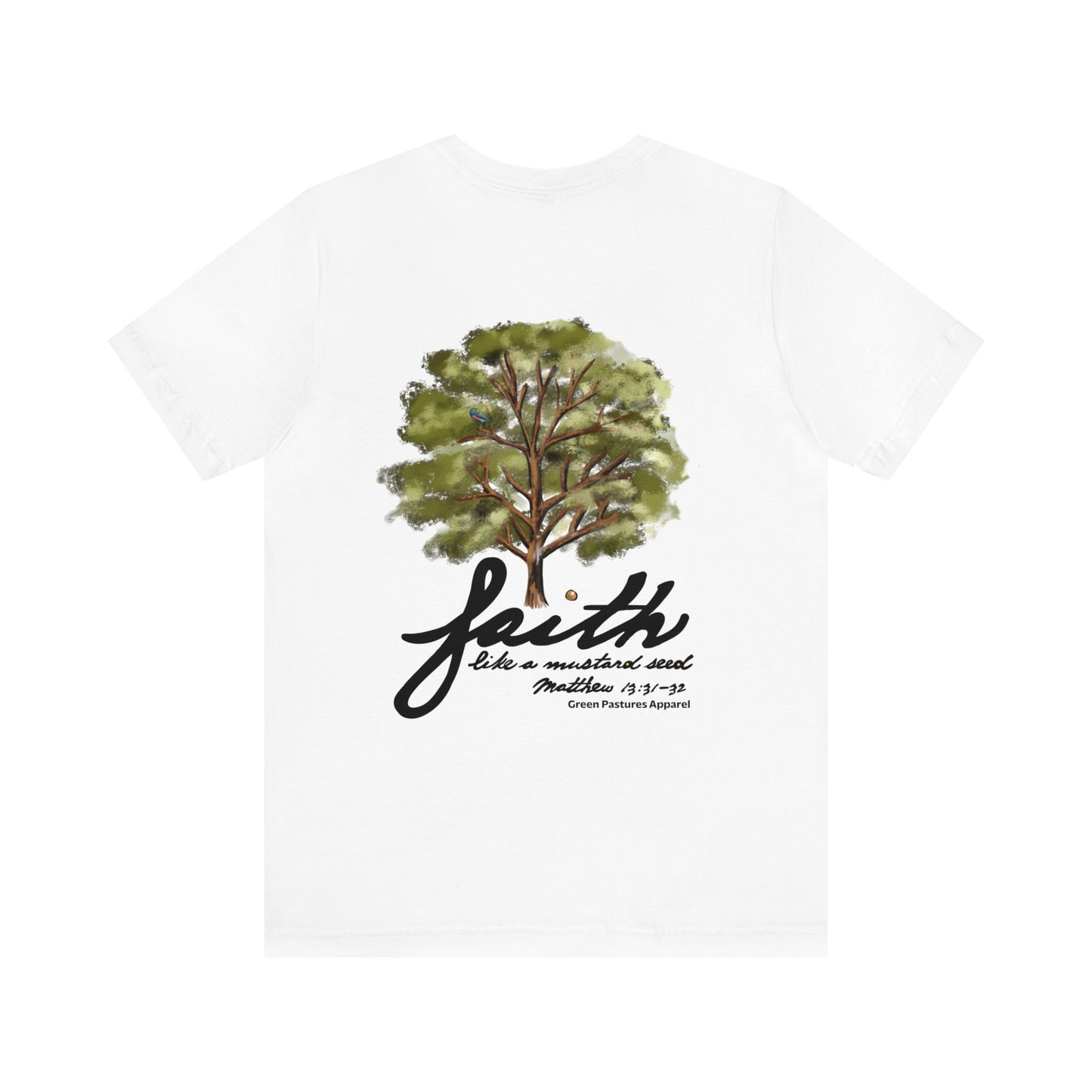 Faith Like a Mustard Seed  [with back design of a mustard tree] (Green Pastures Apparel)