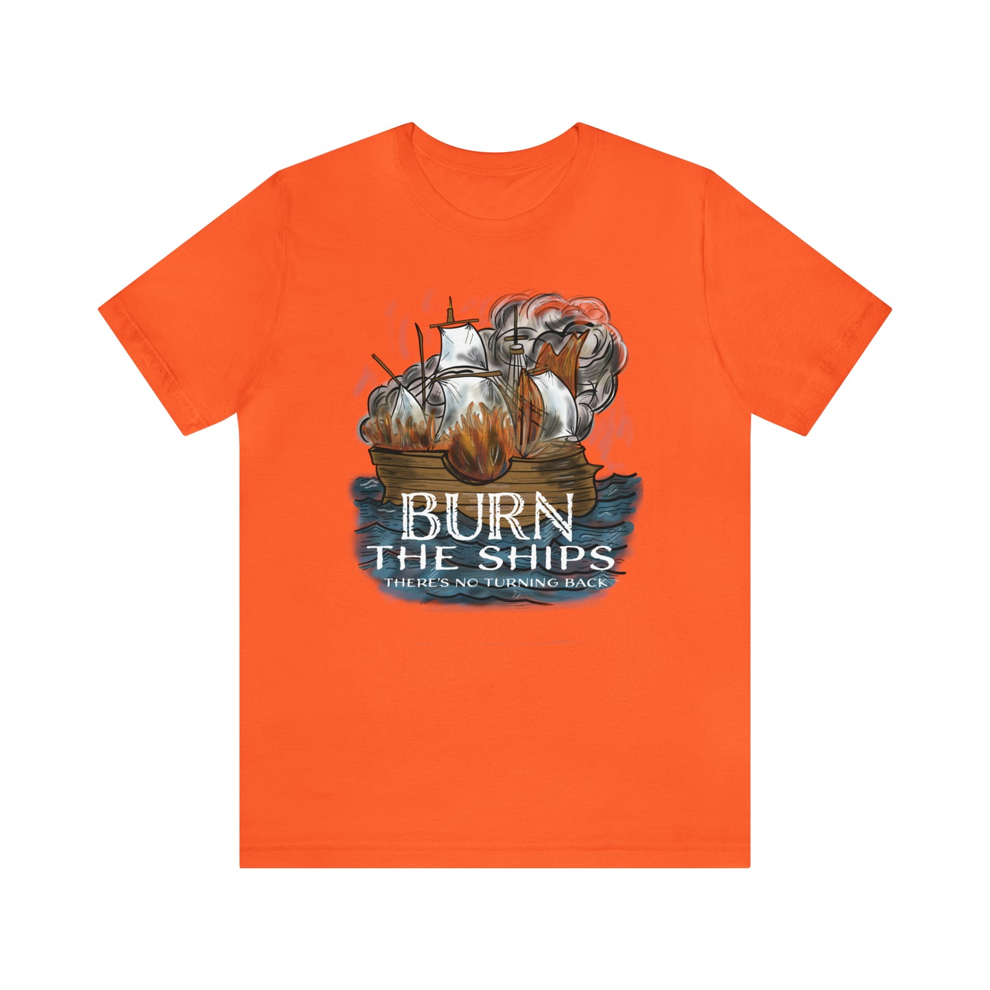 Burn the Ships (Green Pastures Apparel)