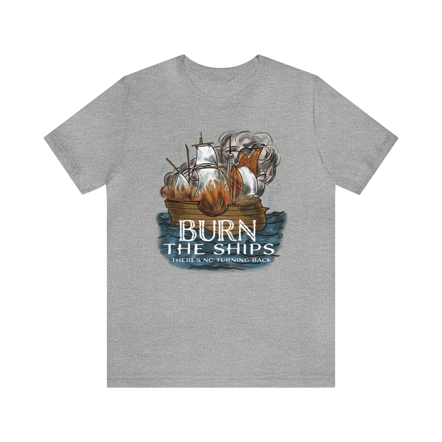 Burn the Ships (Green Pastures Apparel)